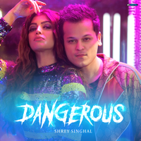 Shrey Singhal - Dangerous - Single artwork