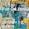 For Da Birdz (feat. Tylo & G-Code) - OS Dripp lyrics