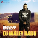 Badshah - Dj Waley Babu (feat. Aastha Gill)