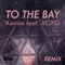 To the Bay (feat. Xoxo) [Kanoa Remix] - Kanoa lyrics
