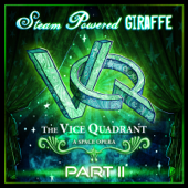 The Vice Quadrant, Pt. 2 - Steam Powered Giraffe