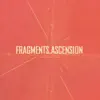 Fragments / Ascension - EP album lyrics, reviews, download