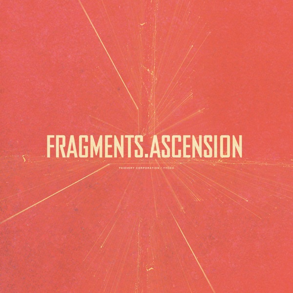Fragments / Ascension - EP - Thievery Corporation & Tycho