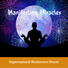 Manifesting Miracles - Supernatural Brainwave Power