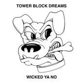 Tower Block Dreams - Wicked Ya No