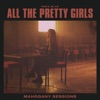 All The Pretty Girls (Mahogany Sessions) - Single