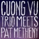 CUONG VU TRIO MEETS PAT METHENY cover art