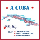 Ruben Paz & José Pepito Gómez - A Cuba (feat. Yoandy San Martin & Ivan el Samurai de Cuba) feat. Yoandy San Martin,Ivan el Samurai de Cuba