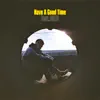 Have A Good Time (feat. AKLO) - Single album lyrics, reviews, download