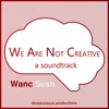 We Are Not Creative: A Soundtrack