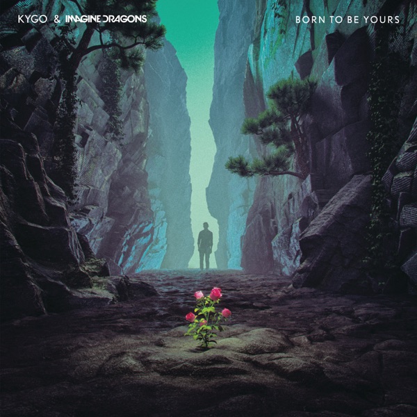 Born to Be Yours - Single - Kygo & Imagine Dragons