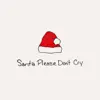 Santa Please Don't Cry - Single album lyrics, reviews, download