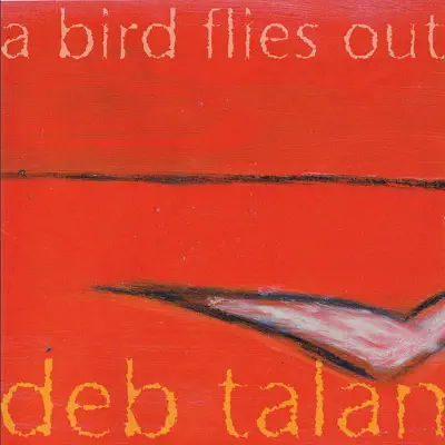 A Bird Flies Out - Deb Talan