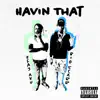 Havin' That (feat. Big Scarr) - Single album lyrics, reviews, download