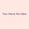 You Have No Idea - Single