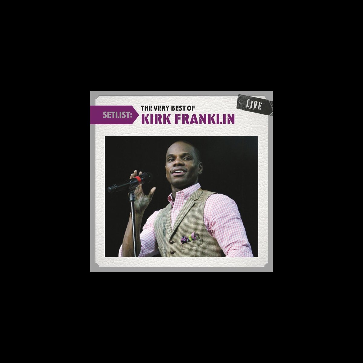 ‎Setlist The Very Best of Kirk Franklin (Live) by Kirk Franklin on