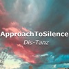 ApproachToSilence - Dis-Tanz