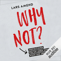 Lars Amend - Why not? Inspirationen für ein Leben ohne Wenn und Aber artwork