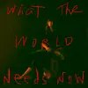 What the World Needs Now - Single album lyrics, reviews, download