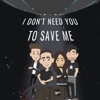 I Don't Need You To Save Me - Single