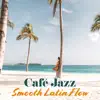 Café Jazz: Smooth Latin Flow album lyrics, reviews, download