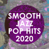 Smooth Jazz Pop Hits 2020 (Instrumental) - Smooth Jazz All Stars