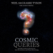 Cosmic Queries: StarTalk’s Guide to Who We Are, How We Got Here, and Where We’re Going