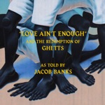 Jacob Banks & Ghetts - Love Ain't Enough