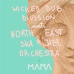 Wicked Dub Division & North East Ska Jazz Orchestra - Mama (Wicked Dub Division Meets North East Ska Jazz Orchestra)