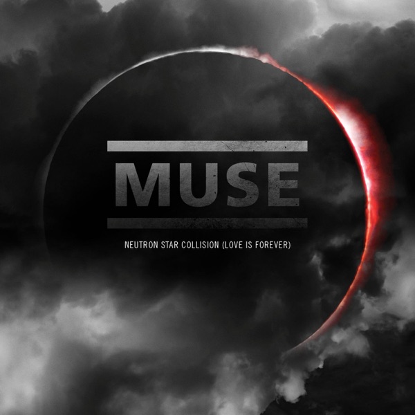 Neutron Star Collision (Love Is Forever) - Single - Muse