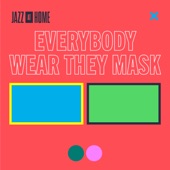 Everybody Wear They Mask (Jazz at Home) artwork