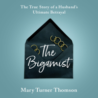 Mary Turner Thomson - The Bigamist: The True Story of a Husband's Ultimate Betrayal (Unabridged) artwork
