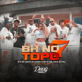 Bh no Topo 7 (feat. Mc Vh Diniz, Domalote, Mc Mika & Dâan MC) - Single by Mc Anjim, Mc Laranjinha & MC Vitin LC album reviews, ratings, credits