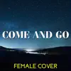 Come and Go (Female) song lyrics