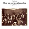 Traditional - Here we come a wassailing arranged for flute duo - Single