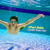 Cooler Than Me by Ethan Fields