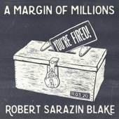 Robert Sarazin Blake - A Margin of Millions (You're Fired!)