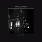 Daughter - Tomorrow (Live)