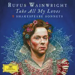 Take All My Loves - 9 Shakespeare Sonnets - Rufus Wainwright