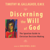 Discerning the Will of God: The Ignatian Guide to Christian Decision Making - Fr. Timothy Gallagher, OMV
