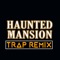 Haunted Mansion (Trap Remix) - Trap Remix Guys lyrics