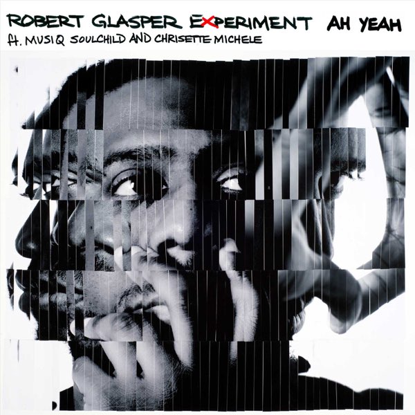 Ah Yeah (feat. Musiq Soulchild &amp; Chrisette Michele) - Single de Robert Glasper Experiment en Apple Music