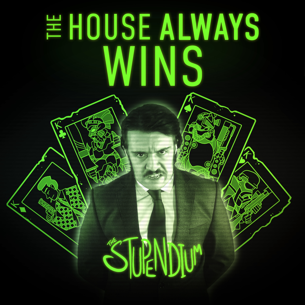 The House Always Wins by The Stupendium