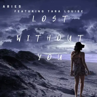 Lost Without You (feat. Tara Louise) - Single - Aries