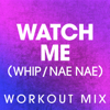 Watch Me (Whip / Nae Nae) [Workout Mix] - Power Music Workout