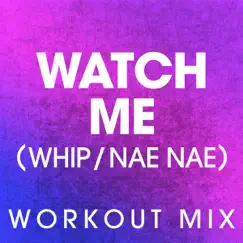 Watch Me (Whip / Nae Nae) - Single by Power Music Workout album reviews, ratings, credits