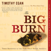 The Big Burn: Teddy Roosevelt and the Fire that Saved America (Unabridged) - Timothy Egan Cover Art