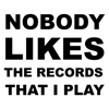 Nobody Likes the Records That I Play - Single