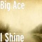 I Shine - Big Ace lyrics