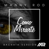 bajar descargar mp3 Como Mirarte (Bachata Version) - Manny Rod